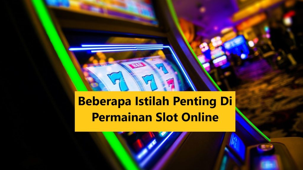 Beberapa Istilah Penting Di Permainan Slot Online!